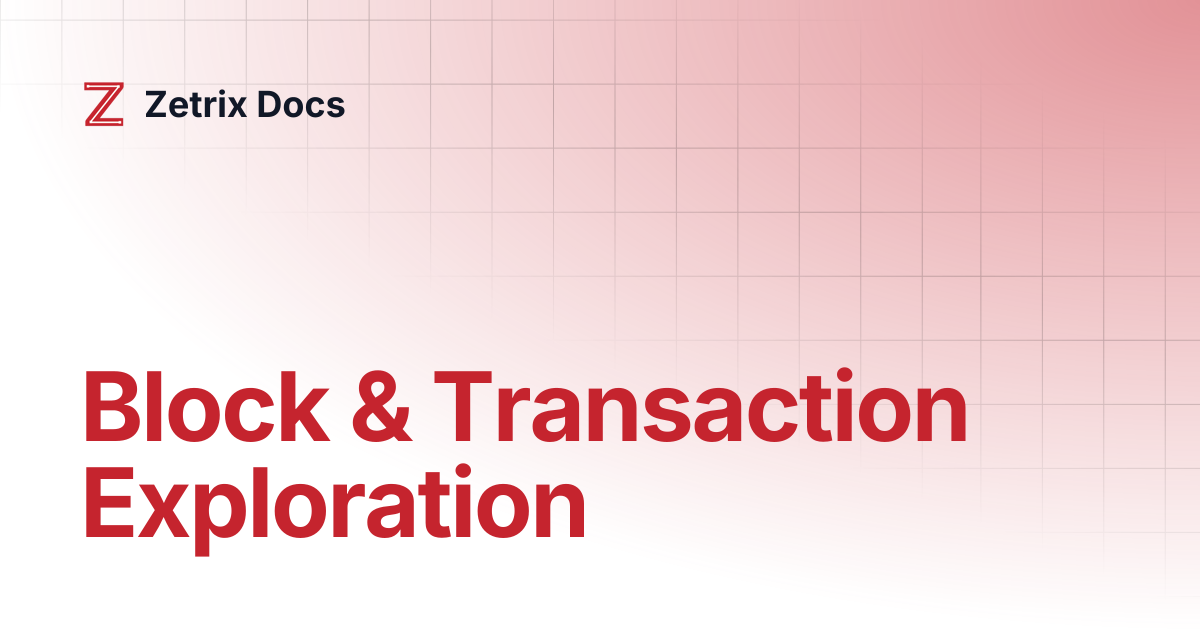 Block & Transaction Exploration | Zetrix Docs